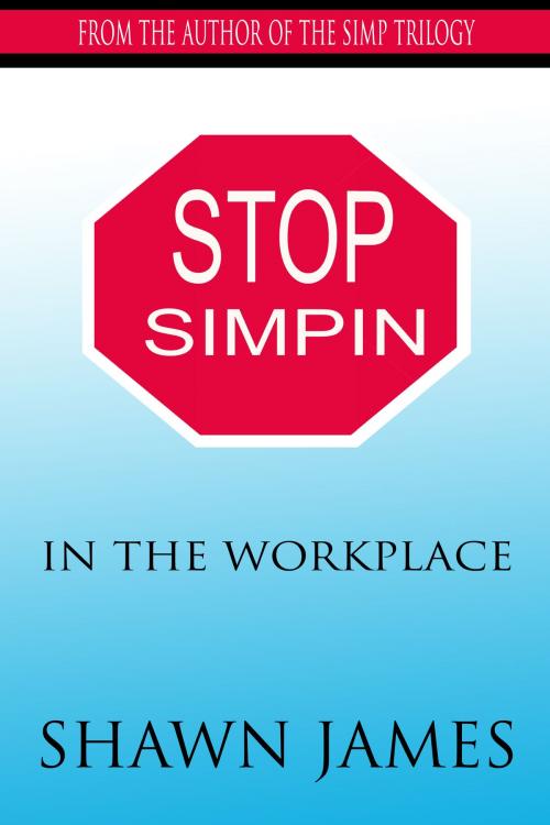 Cover of the book Stop Simpin In the Workplace by Shawn James, Shawn James