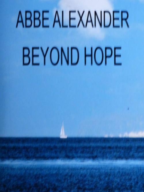 Cover of the book Beyond Hope by Abbe Alexander, Abbe Alexander
