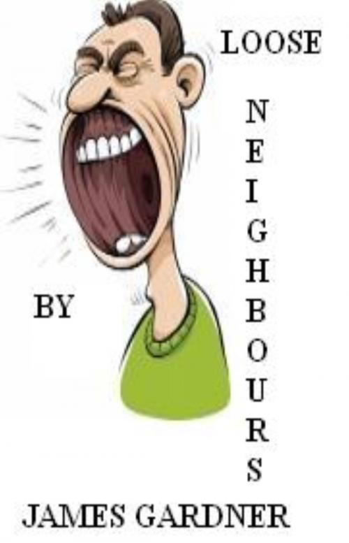 Cover of the book Loose Neighbours by Jim Gardner, Jim Gardner