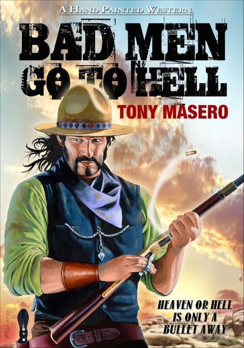 Cover of the book Bad Men Go To Hell by Tony Masero, Tony Masero
