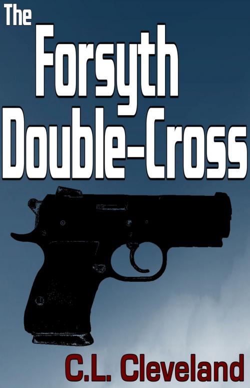 Cover of the book The Forsyth Double-Cross by C.L. Cleveland, C.L. Cleveland