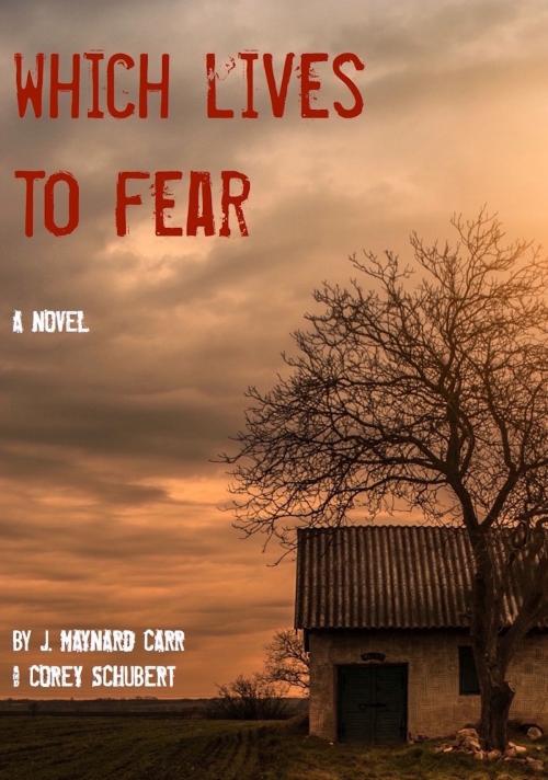 Cover of the book Which Lives to Fear by J. Maynard Carr, Corey Schubert, J. Maynard Carr