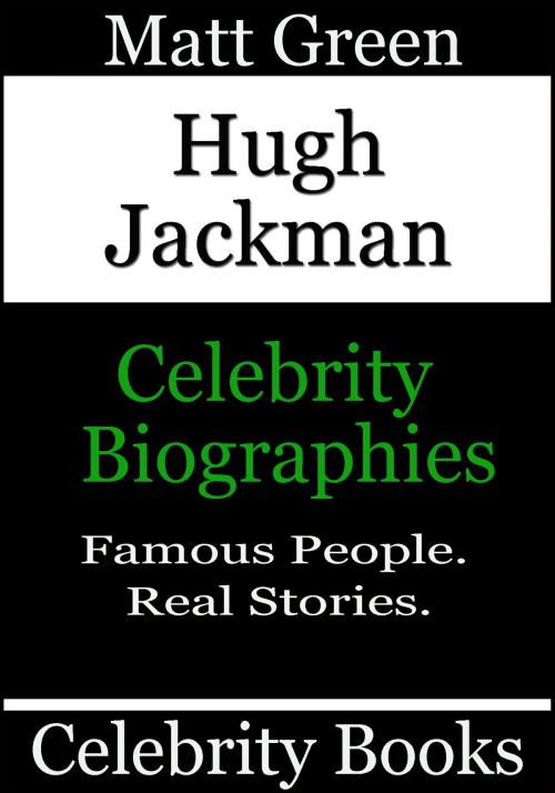 Cover of the book Hugh Jackman: Celebrity Biographies by Matt Green, Matt Green