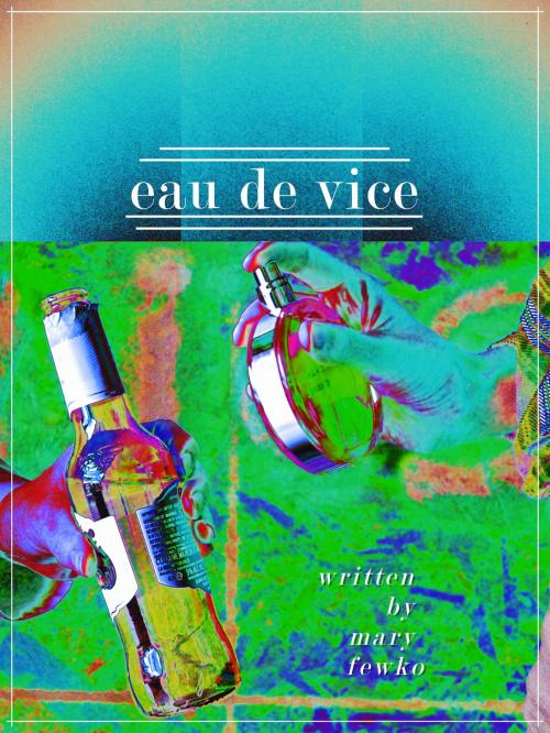 Cover of the book Eau de Vice (a short story) by Mary Fewko, Mary Fewko