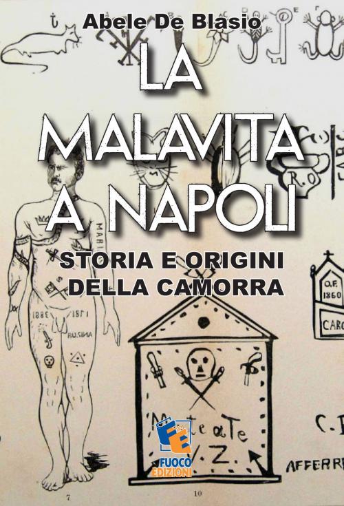 Cover of the book La malavita a Napoli: Storia e origini della Camorra by Abele De Blasio, Fuoco Edizioni