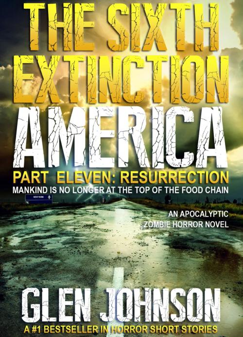 Cover of the book The Sixth Extinction America: Part Eleven – Resurrection. by Glen Johnson, Glen Johnson