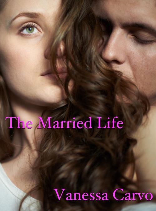Cover of the book The Married Life by Vanessa Carvo, Lisa Castillo-Vargas