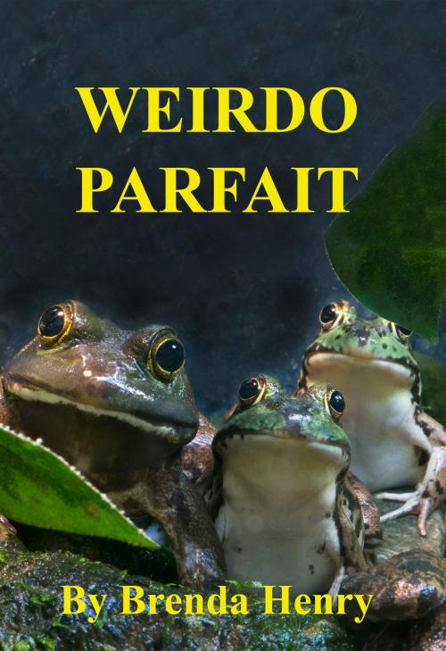 Cover of the book Weirdo Parfait by Brenda Henry, Brenda Henry