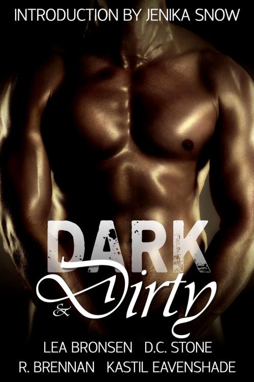 Cover of the book Dark & Dirty: A Dark Erotic Fantasy Anthology by Jenika Snow, Lea Bronsen, D.C. Stone, R. Brennan, Kastil Eavenshade, Jenika Snow