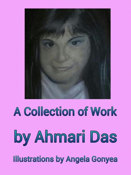 Cover of the book A Collection Of Works by Ahmari Das, Ahmari Das