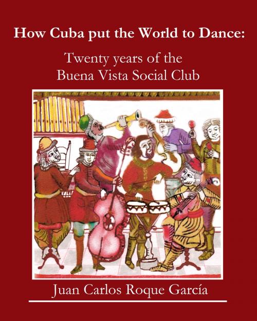 Cover of the book How Cuba put the World to Dance by Juan Carlos Roque Garcia, Juan Carlos Roque Garcia