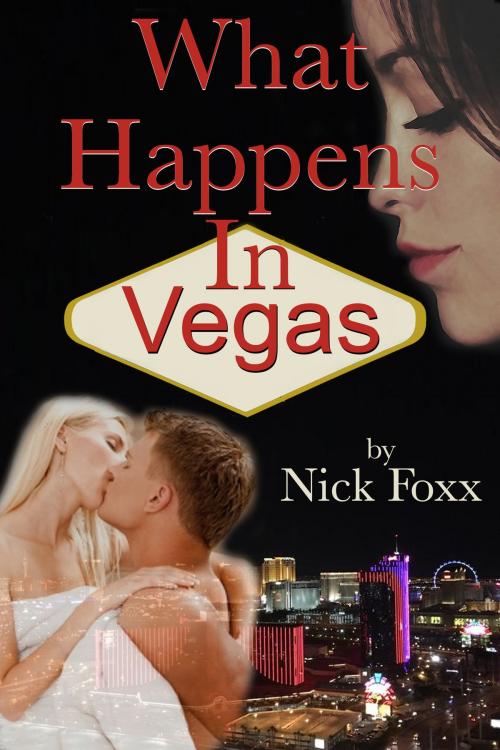 Cover of the book What Happens In Vegas by Nick Foxx, Nick Foxx