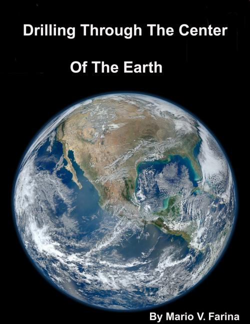 Cover of the book Drilling Through The Center Of The Earth by Mario V. Farina, Mario V. Farina