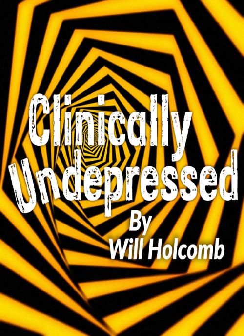 Cover of the book Clinically Un-Depressed by Will Holcomb, Will Holcomb