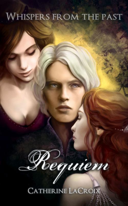 Cover of the book Requiem (Books 1 - 3 of "Whispers From The Past") by Catherine LaCroix, Boruma Publishing, LLC