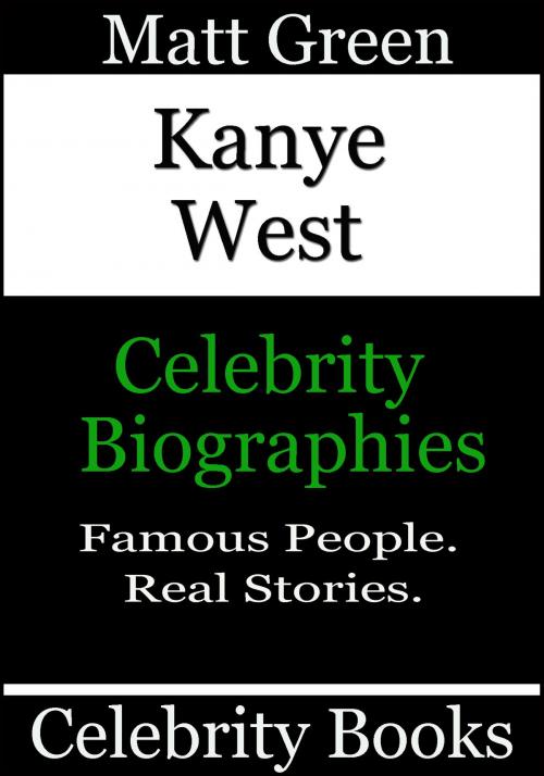 Cover of the book Kanye West: Celebrity Biographies by Matt Green, Matt Green