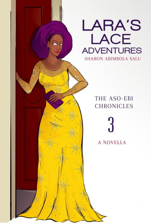 Cover of the book Lara's Lace Adventures: A Novella (The Aso-Ebi Chronicles, Book 3) by Sharon Abimbola Salu, Sharon Abimbola Salu
