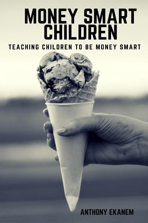 Cover of the book Money Smart Children by Anthony Ekanem, Anthony Ekanem