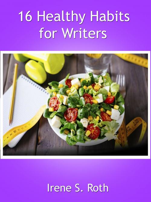 Cover of the book 16 Healthy Habits for Writers by Irene S. Roth, Irene S. Roth