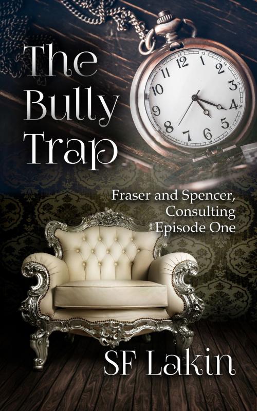 Cover of the book The Bully Trap: Fraser and Spencer, Consulting: Episode One by SF Lakin, SF Lakin