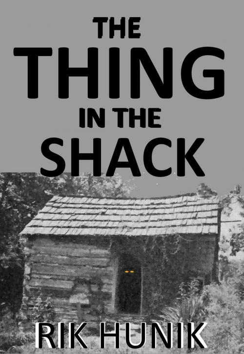 Cover of the book The Thing In The Shack by Rik Hunik, Rik Hunik