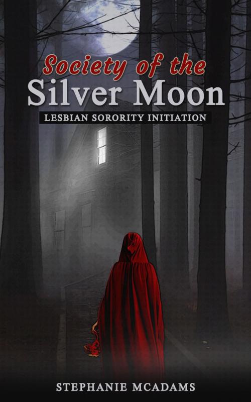 Cover of the book The Society of the Silver Moon: Lesbian Sorority Initiation by Stephanie McAdams, Red Bottom Publishing