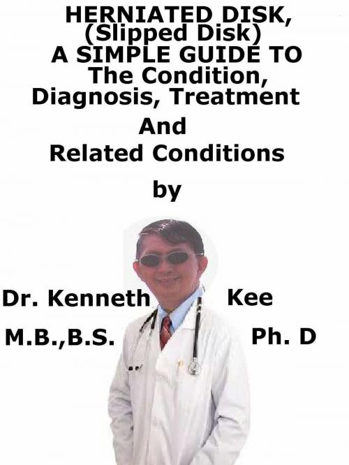 Cover of the book Herniated Disk, (Slipped Disk) A Simple Guide To The Condition, Diagnosis, Treatment And Related Conditions by Kenneth Kee, Kenneth Kee