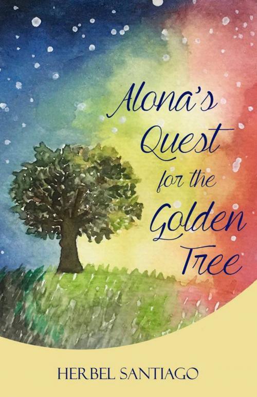 Cover of the book Alona's Quest for the Golden Tree by Herbel Santiago, Herbel Santiago