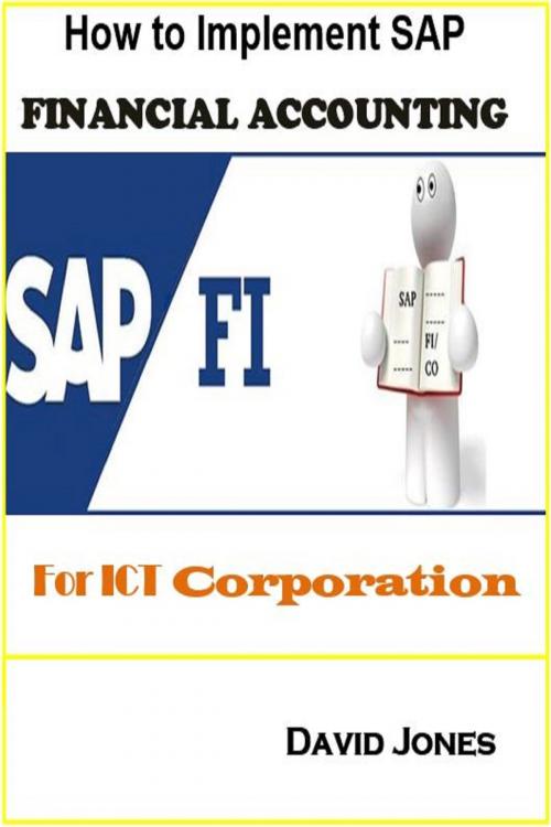 Cover of the book How to Implement SAP Financial Accounting Processes-FI for ICT Corporation by David Jones, David Jones