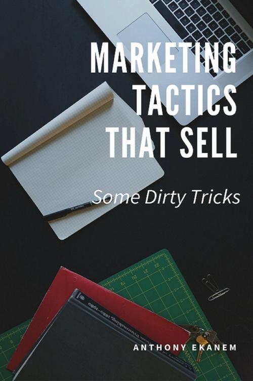 Cover of the book Marketing Tactics that Sell by Anthony Ekanem, Anthony Ekanem