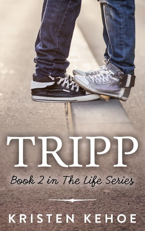 Cover of the book Tripp (The Life Series Book 2) by Kristen Kehoe, Kristen Kehoe