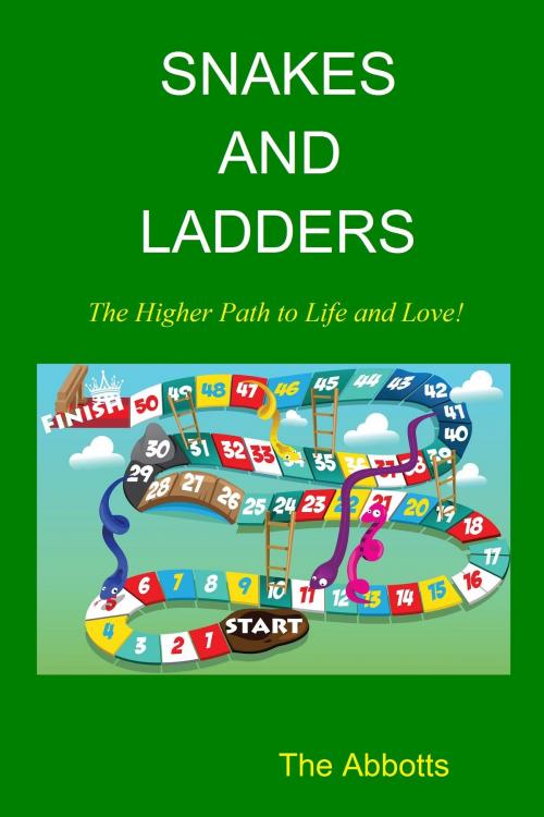 Cover of the book Snakes and Ladders: The Higher Path to Life and Love! by The Abbotts, The Abbotts