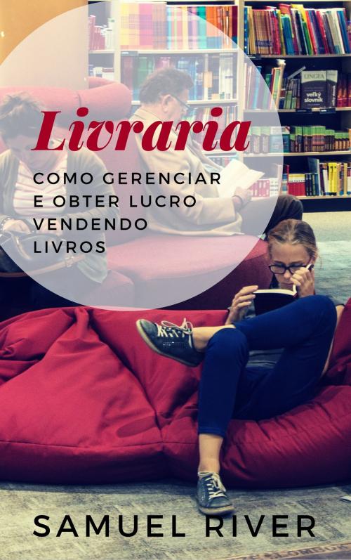 Cover of the book Livraria: Como Gerenciar e Obter Lucro Vendendo Livros by Samuel River, 22 Lions Bookstore