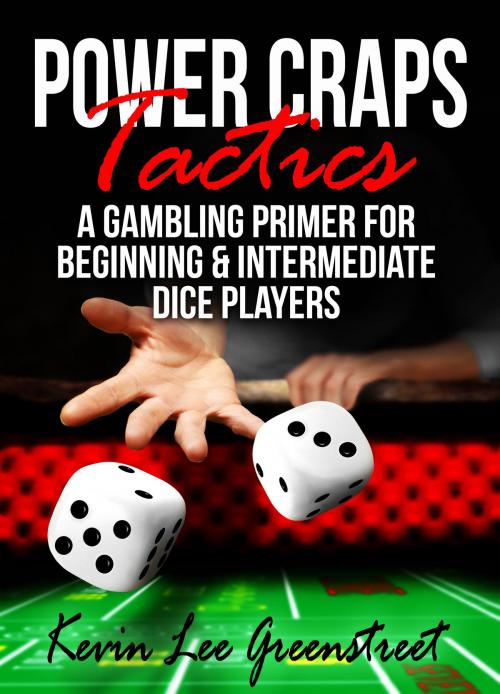 Cover of the book Power Craps Tactics by kevin greenstreet, kevin greenstreet