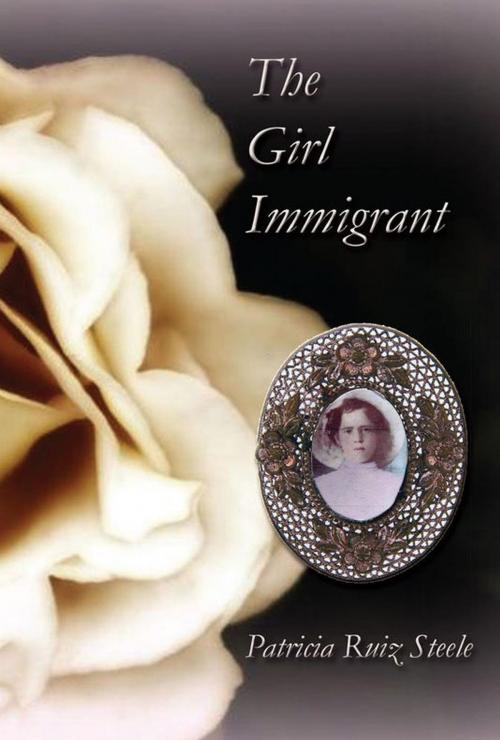 Cover of the book The Girl Immigrant by Patricia Ruiz Steele, Plumeria Press