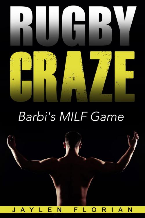 Cover of the book Rugby Craze: Barbi's MILF Game by Jaylen Florian, Jaylen Florian