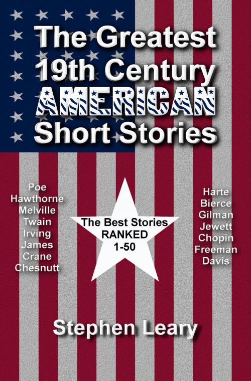 Cover of the book The Greatest 19th Century American Short Stories by Stephen Leary, Edgar Allan Poe, Nathaniel Hawthorne, Herman Melville, Stephen Leary