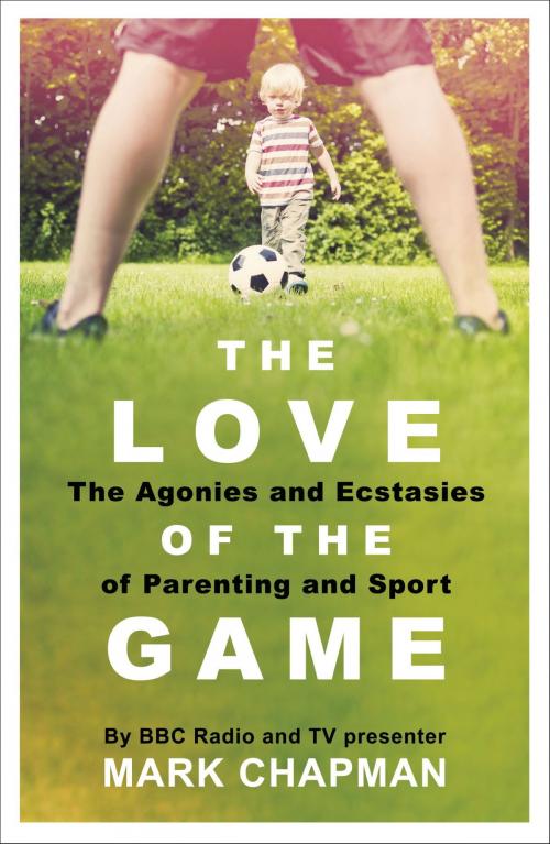 Cover of the book The Love of the Game by Mark Chapman, Orion Publishing Group
