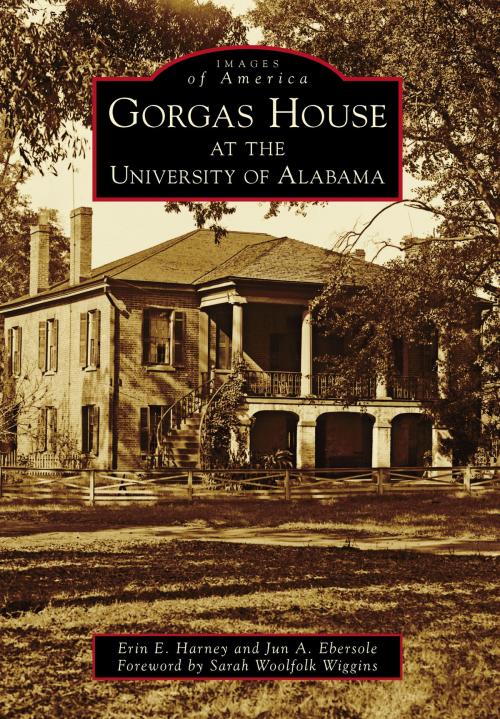 Cover of the book Gorgas House at the University of Alabama by Erin E. Harney, Jun A. Ebersole, Arcadia Publishing Inc.