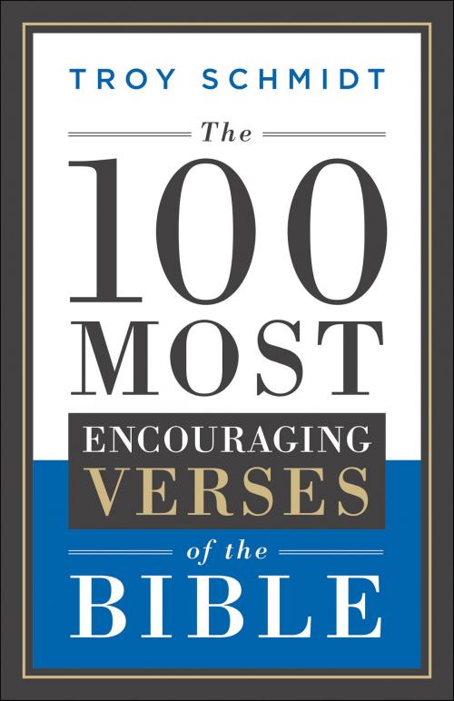 Cover of the book The 100 Most Encouraging Verses of the Bible by Troy Schmidt, Baker Publishing Group