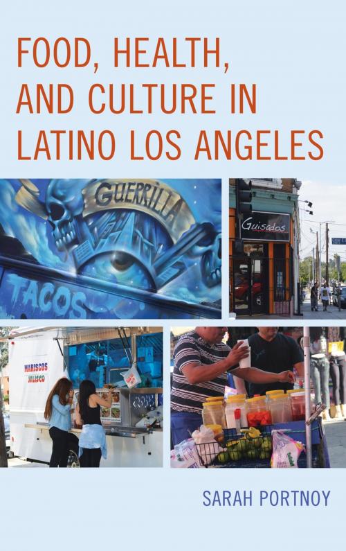 Cover of the book Food, Health, and Culture in Latino Los Angeles by Sarah Portnoy, Rowman & Littlefield Publishers