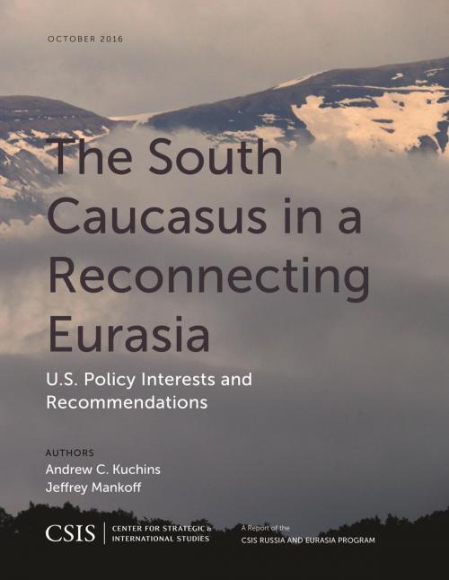 Cover of the book The South Caucasus in a Reconnecting Eurasia by Andrew C. Kuchins, Jeffrey Mankoff, Center for Strategic & International Studies