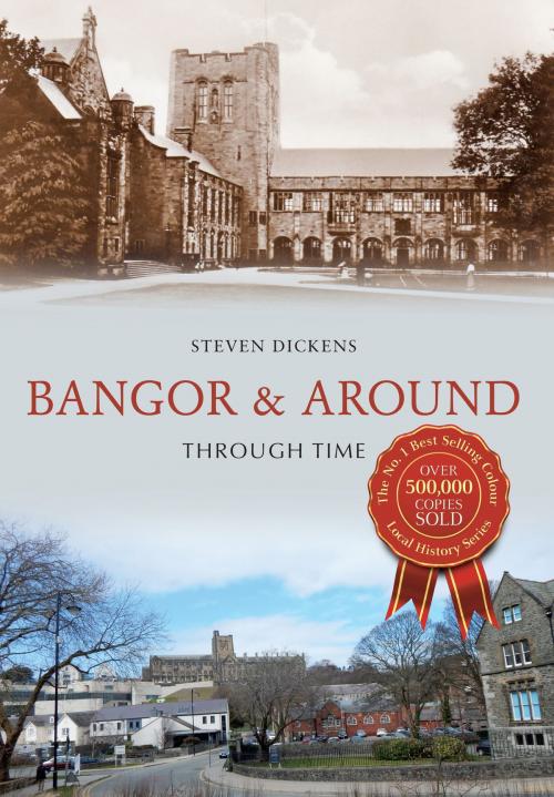 Cover of the book Bangor & Around Through Time by Steven Dickens, Amberley Publishing