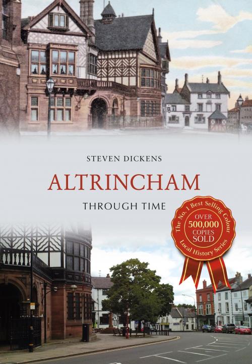 Cover of the book Altrincham Through Time by Steven Dickens, Amberley Publishing