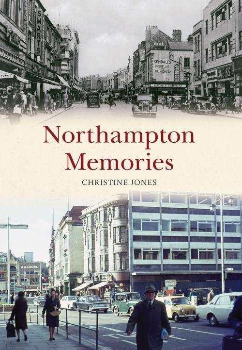 Cover of the book Northampton Memories by Christine Jones, Amberley Publishing