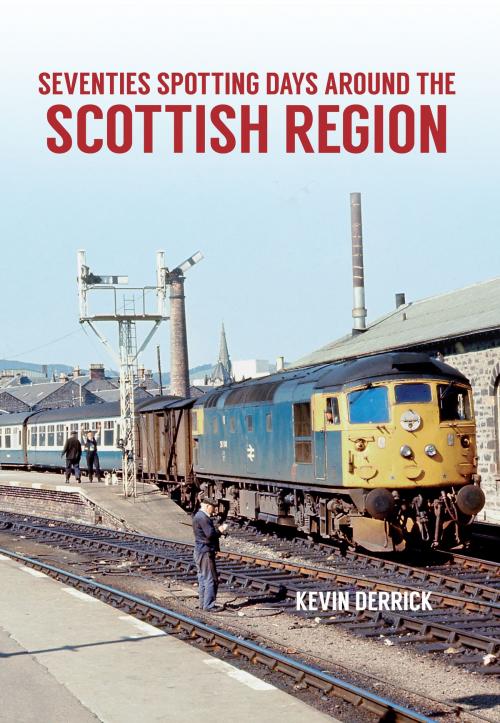 Cover of the book Seventies Spotting Days Around the Scottish Region by Kevin Derrick, Amberley Publishing