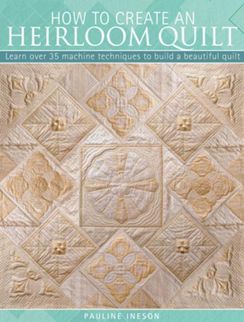 Cover of the book How to Create an Heirloom Quilt by Pauline Ineson, F+W Media