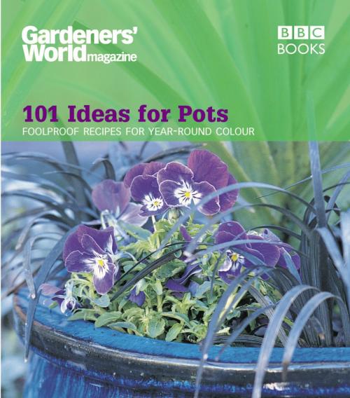 Cover of the book Gardeners' World - 101 Ideas for Pots by Ceri Thomas, Ebury Publishing