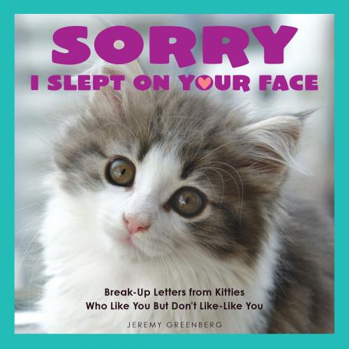 Cover of the book Sorry I Slept on Your Face by Jeremy Greenberg, Andrews McMeel Publishing