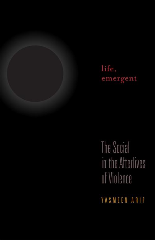 Cover of the book Life, Emergent by Yasmeen Arif, University of Minnesota Press